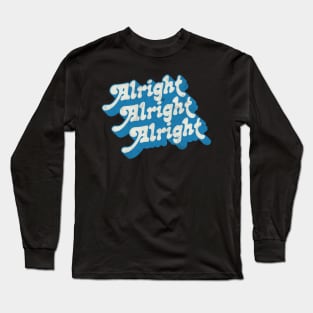 Alright Alright Alright - Dazed & Confused Movie Quote Long Sleeve T-Shirt